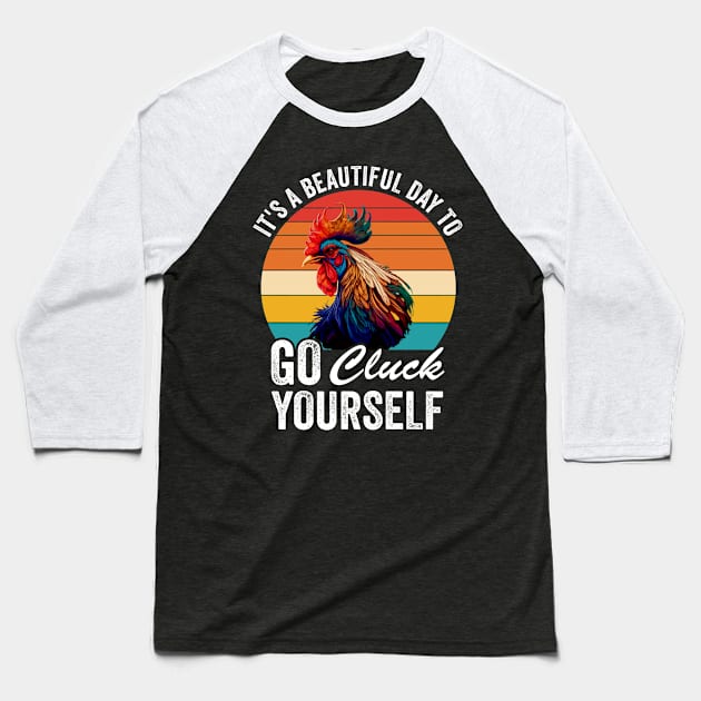 It's A Beautiful Day To Go Cluck Yourself Baseball T-Shirt by CikoChalk